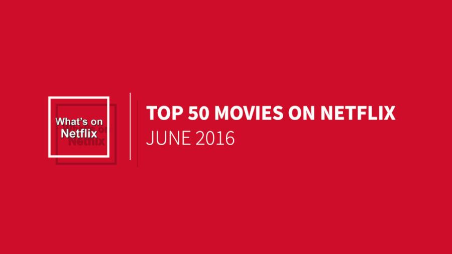 Top 50 Movies Streaming on Netflix June 2016 Page 2 of 5 Whats On