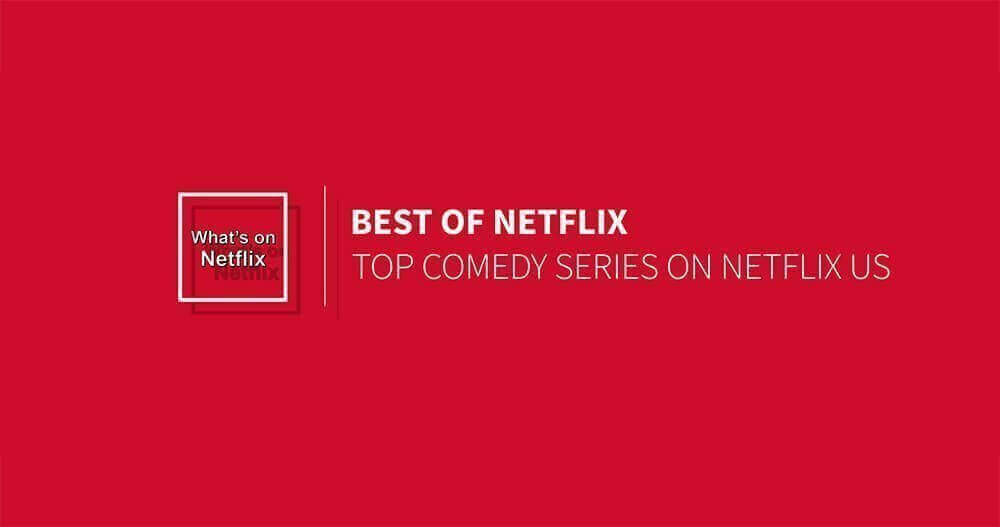 Top Comedy Series streaming on - What's on Netflix
