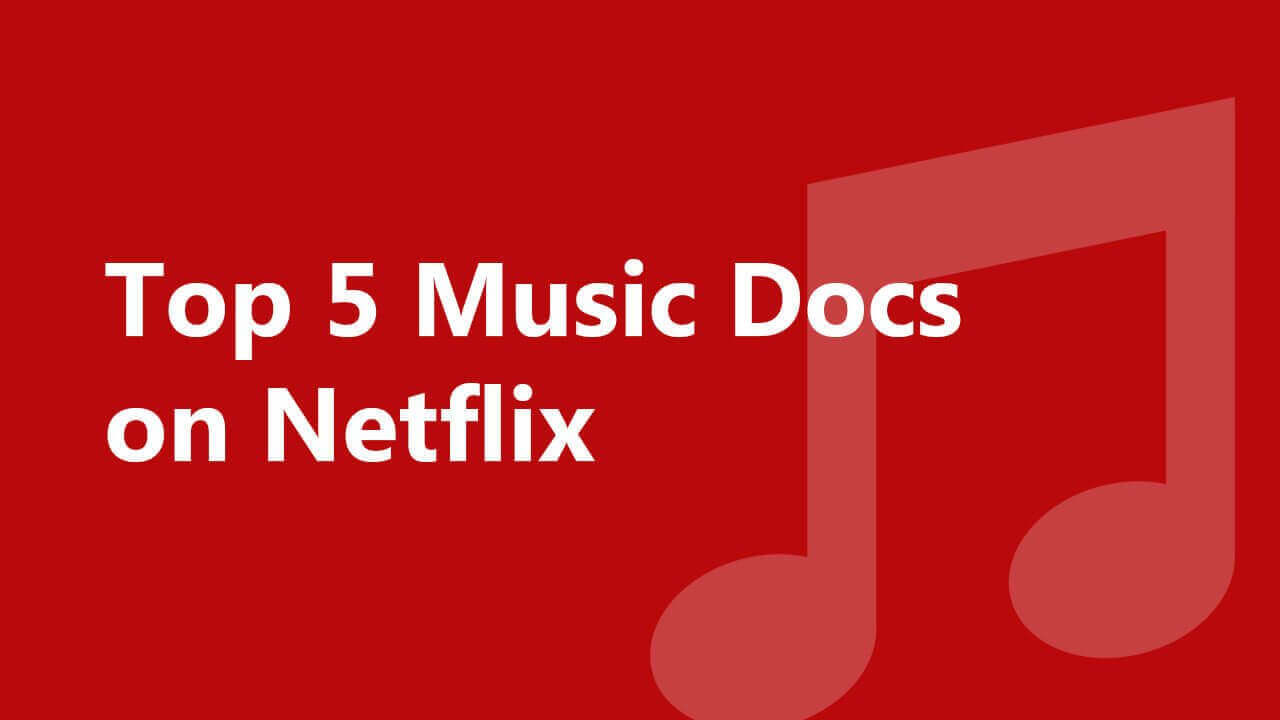 Top 5 Music Documentaries on Netflix - What's on Netflix