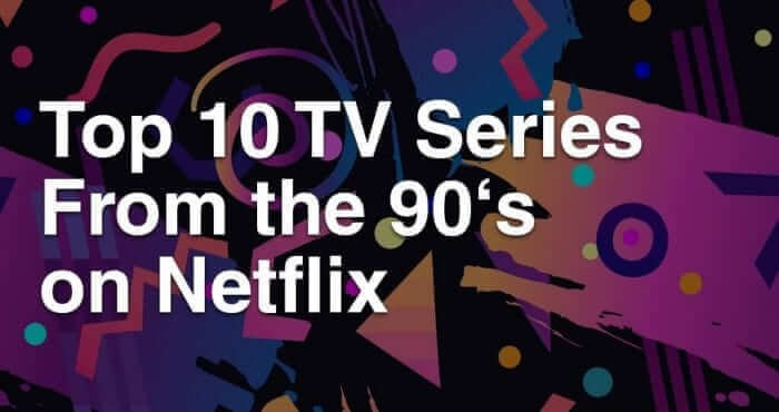 best 90s shows on netflix