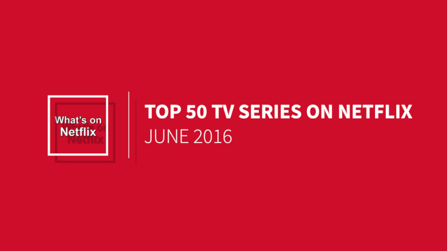 Top 50 TV Series on Netflix: June 2016 - Whats On Netflix