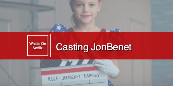 Introducing Netflix Original Documentary Casting JonBenet - What's On ...