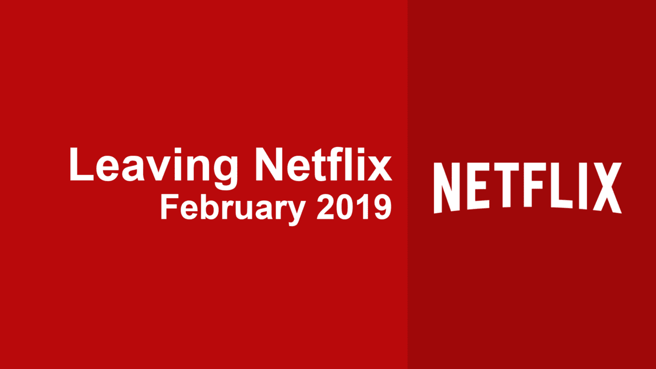 Titles Leaving Netflix in February 2019 What's on Netflix