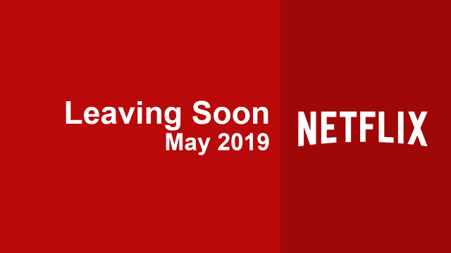 Leaving Soon Netflix May 2019