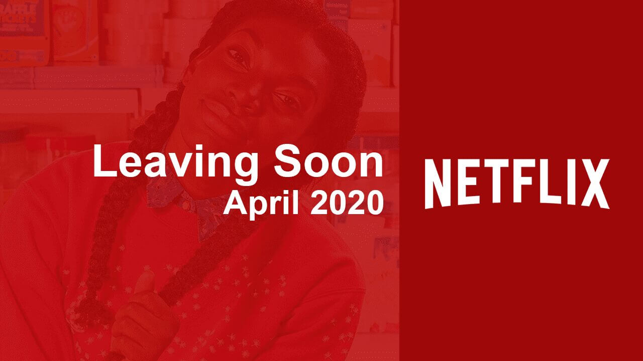 Titles Leaving Netflix in April 2020 What's on Netflix
