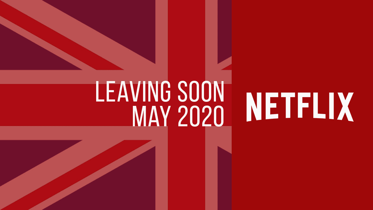 Titles Leaving Netflix UK in May 2020 What's on Netflix