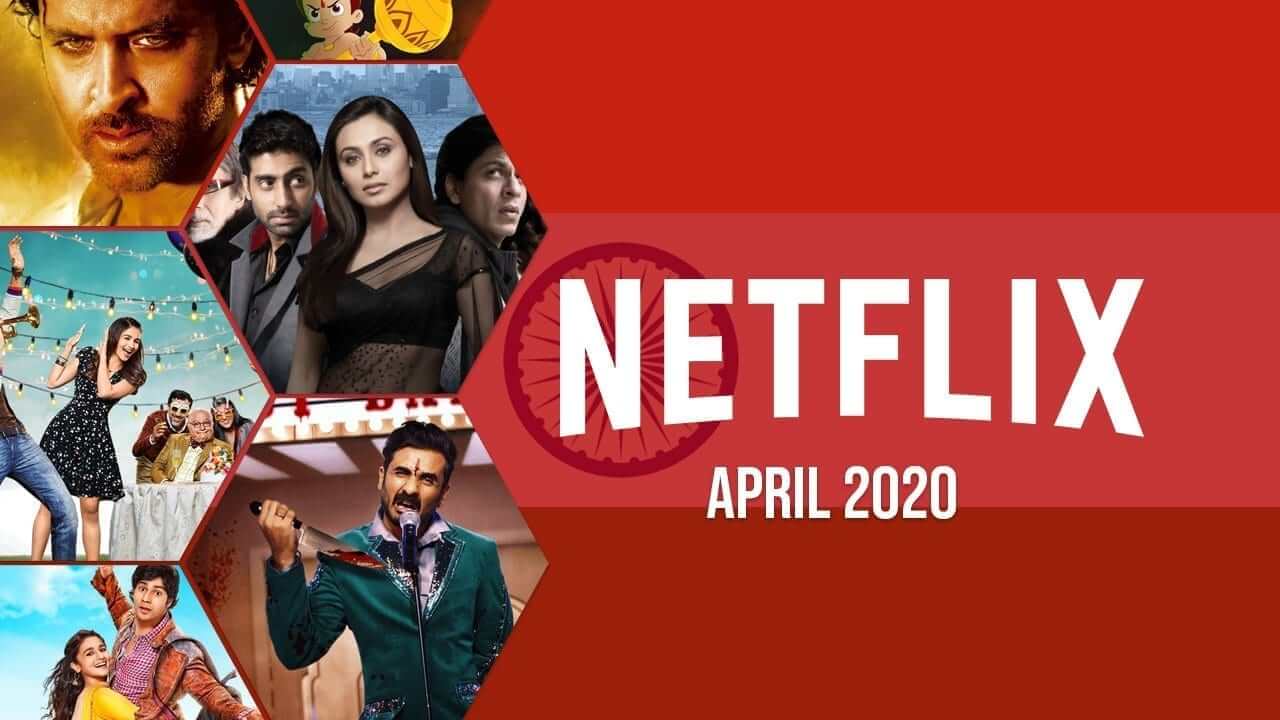 New Indian Movies & TV Series on Netflix April 2020 What's on Netflix