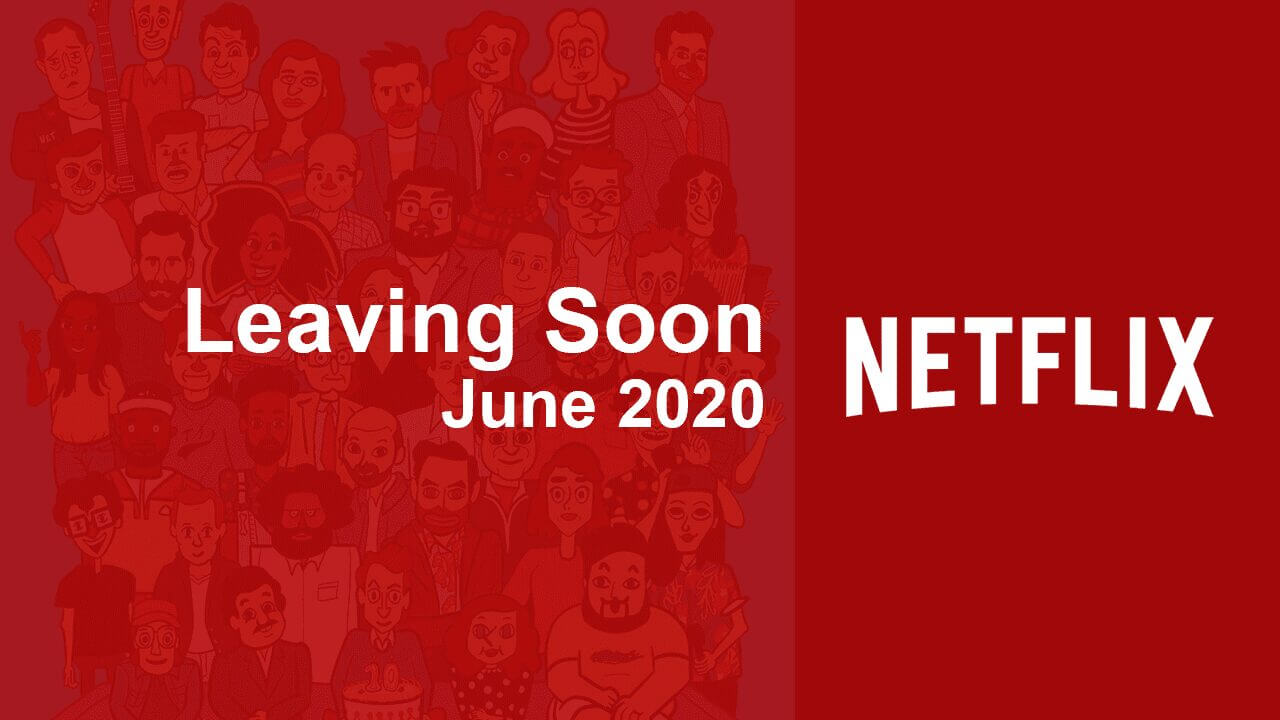 Movies & TV Series Leaving Netflix in June 2020 What's on Netflix