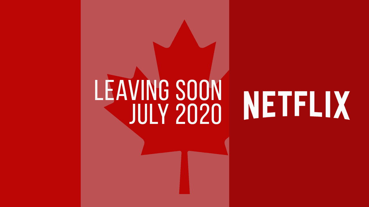 Movies & TV Series Leaving Netflix Canada in July 2020 What's on Netflix