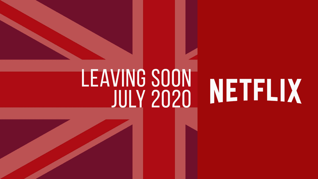 Movies & TV Series Leaving Netflix UK in July 2020 What's on Netflix