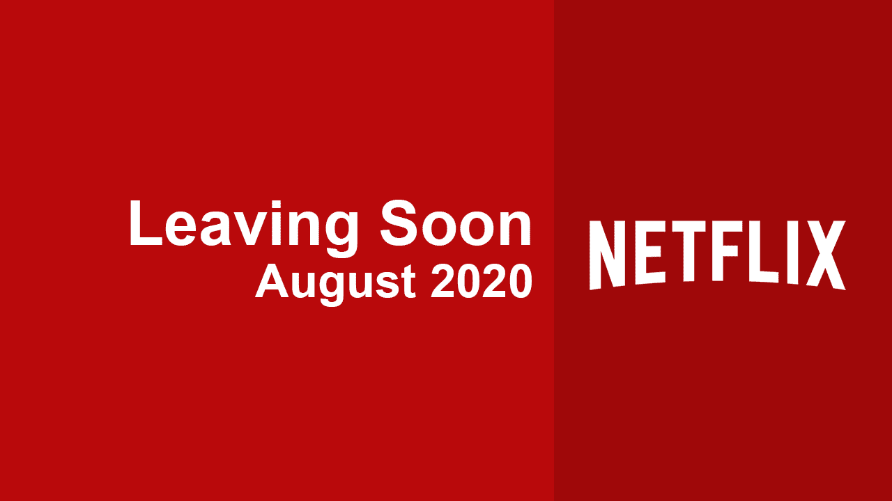 Movies & TV Series Leaving Netflix in August 2020 What's on Netflix