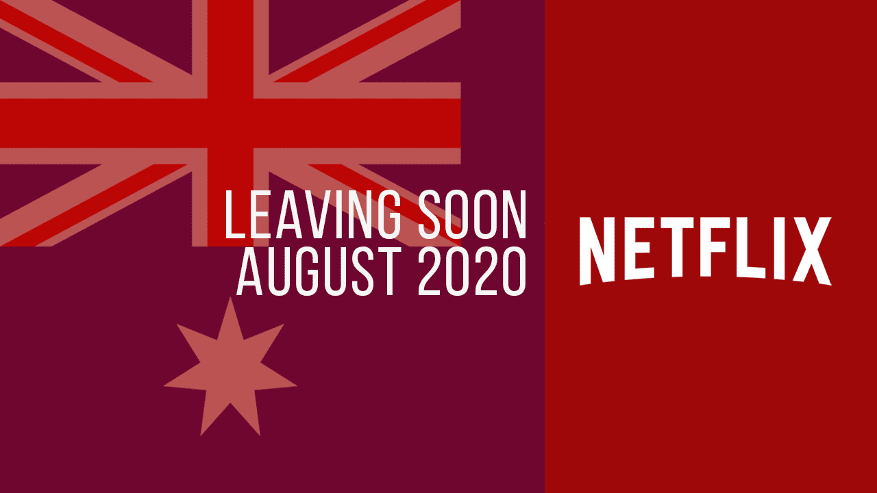 Movies & TV Series Leaving Netflix Australia in August 2020 What's on