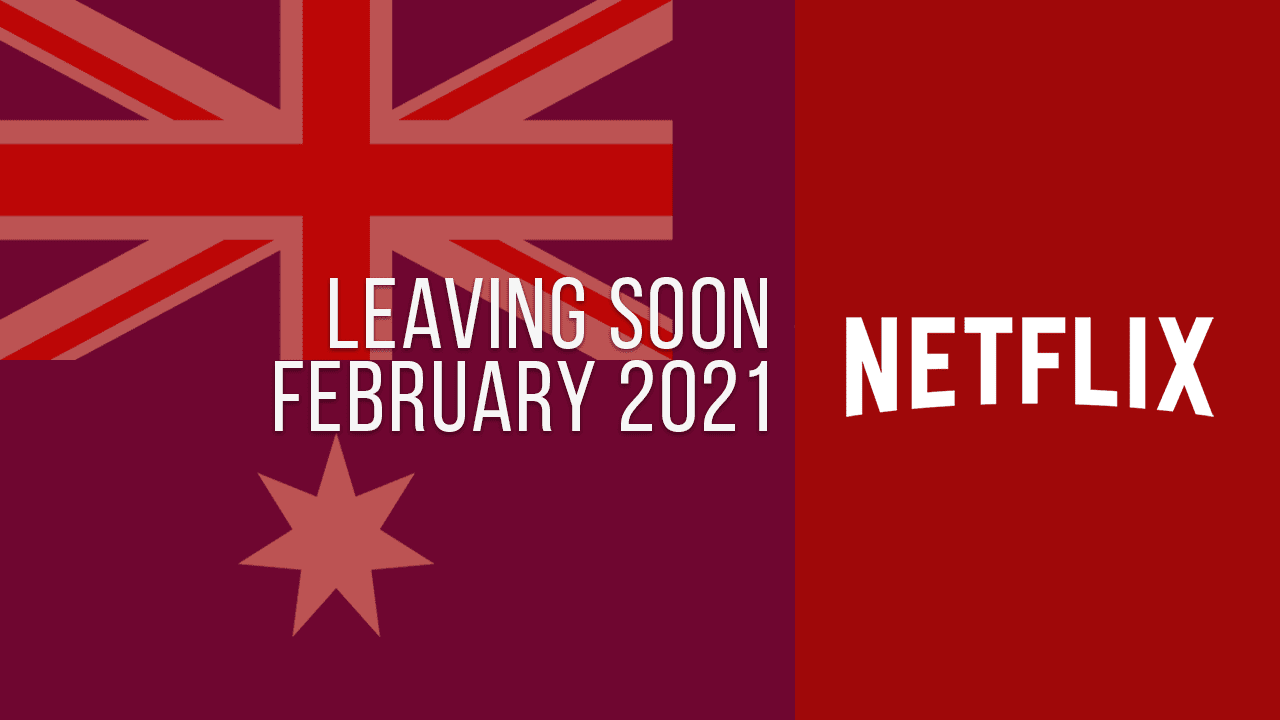 Movies & TV Series Leaving Netflix Australia in February 2021 What's
