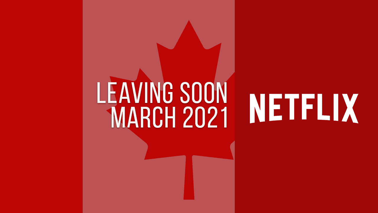 Movies & TV Series Leaving Netflix Canada in March 2021 What's on Netflix