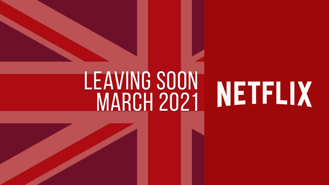 Movies & TV Series Leaving Netflix UK in March 2021 What's on Netflix