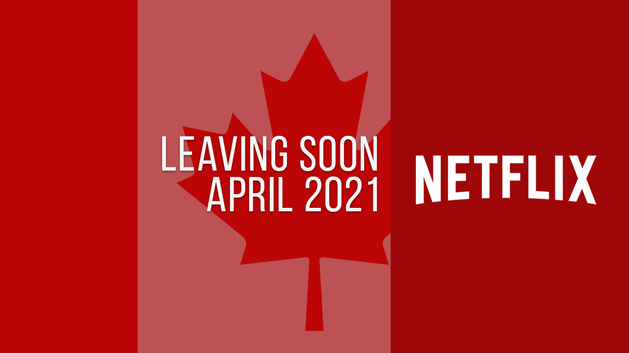 Movies & TV Series Leaving Netflix Canada in April 2021 What's on Netflix