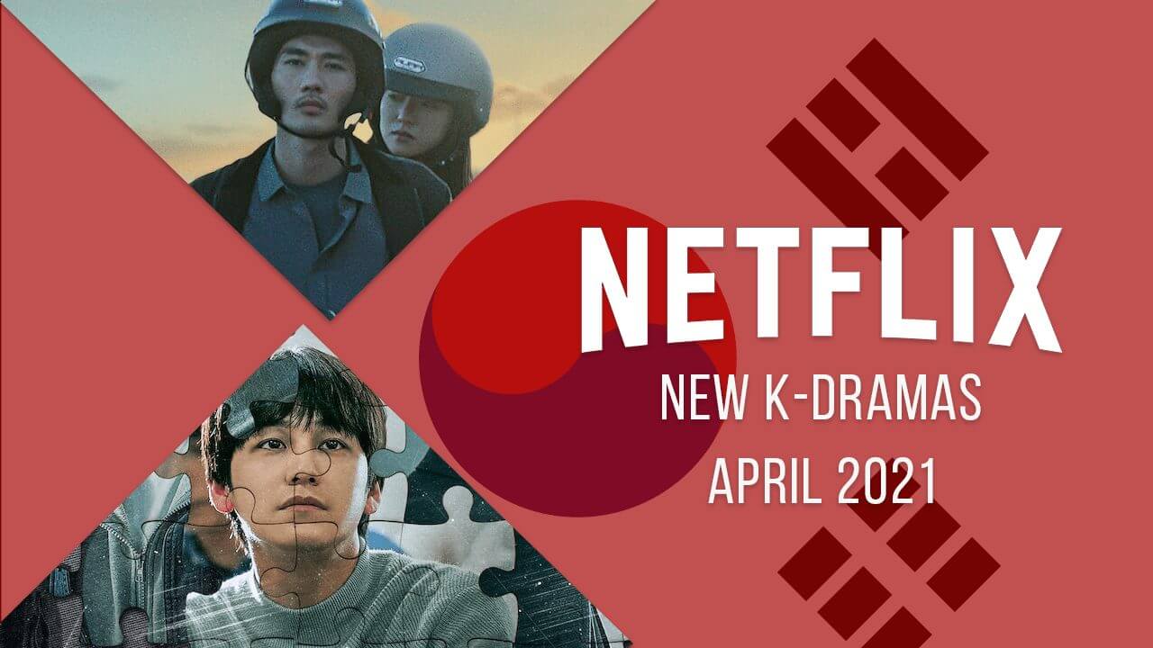 New KDramas on Netflix in April 2021 What's on Netflix
