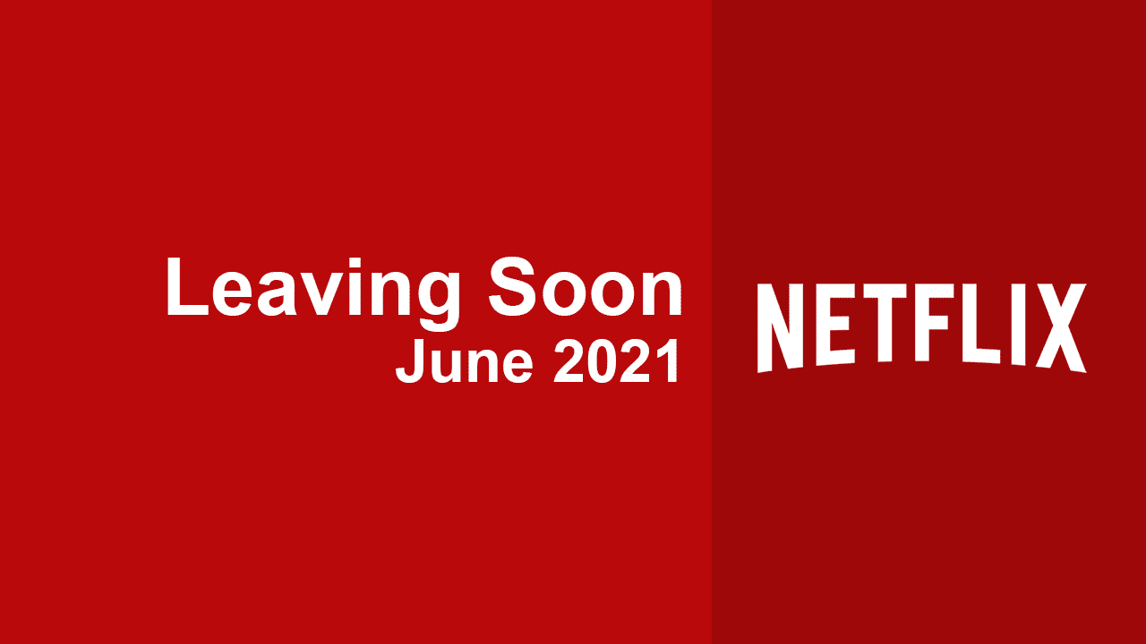 Movies & TV Shows Leaving Netflix in June 2021 What's on Netflix