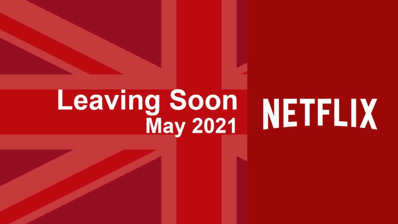 Movies & TV Series Leaving Netflix UK In May 2021 - What's On Netflix