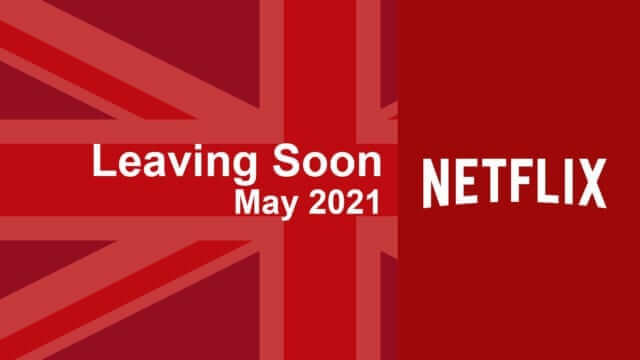 Leaving Soon Netflix Uk May 2021