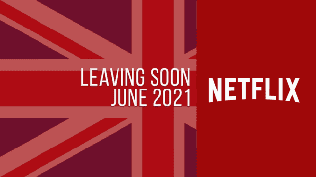 Titles Leaving Netflix Uk June 2021