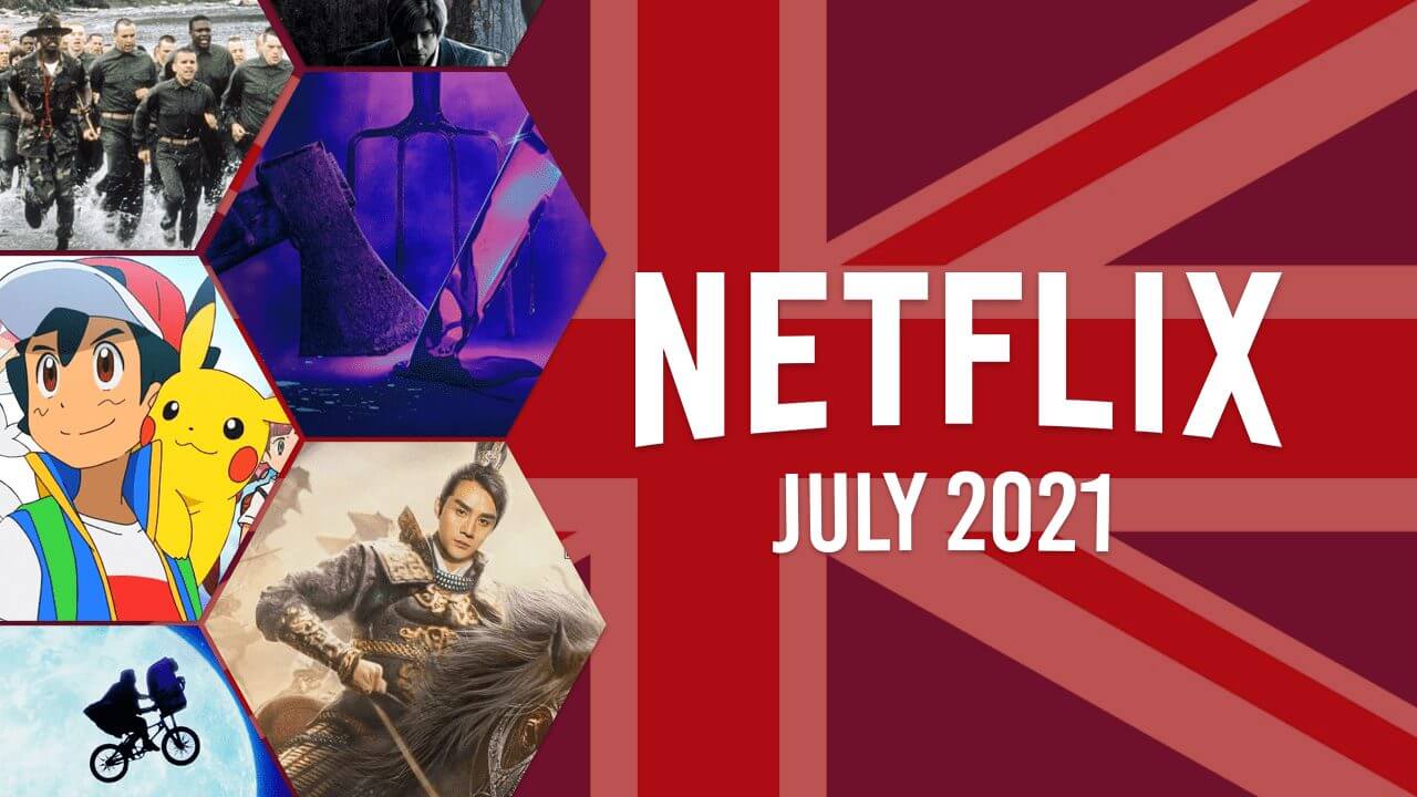 What's Coming to Netflix UK in July 2021 What's on Netflix