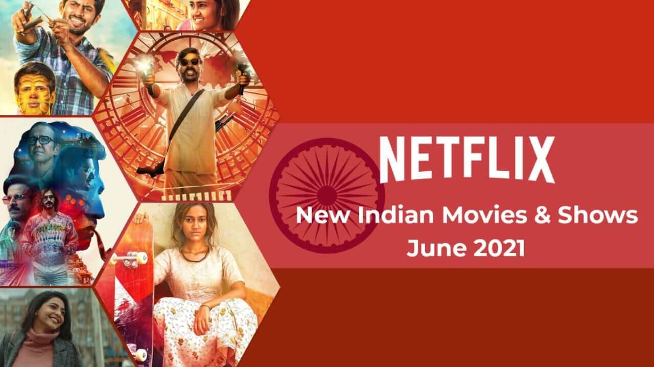 New Hindi & Indian Movies & Shows on Netflix June 2021 How to Watch