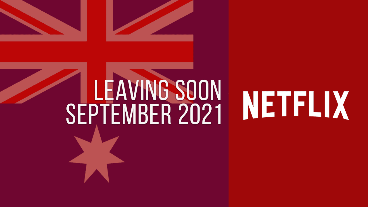 Movies & TV Shows Leaving Netflix Australia in September 2021