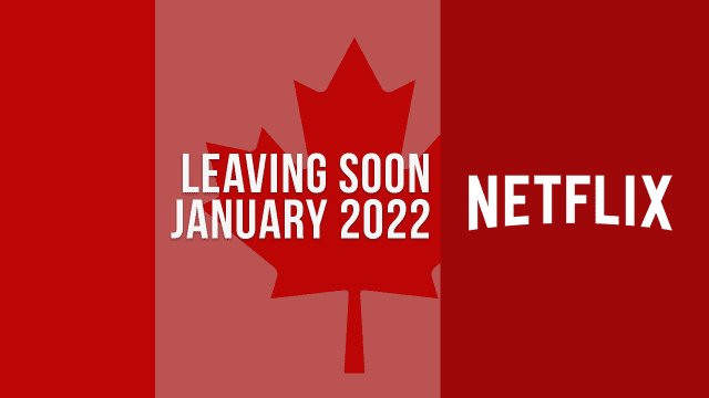 movies-tv-shows-leaving-netflix-canada-in-january-2022-how-to-watch