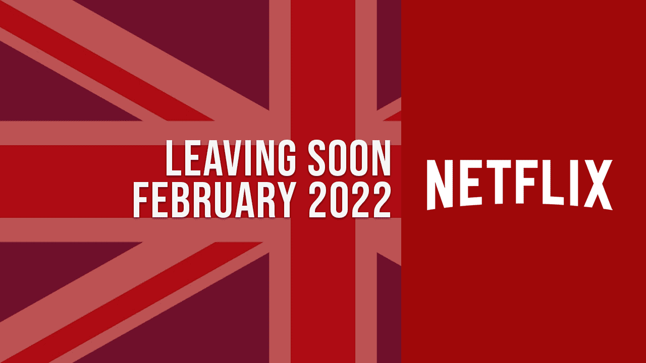 Movies & TV Shows Leaving Netflix UK In February 2022 - What's On Netflix