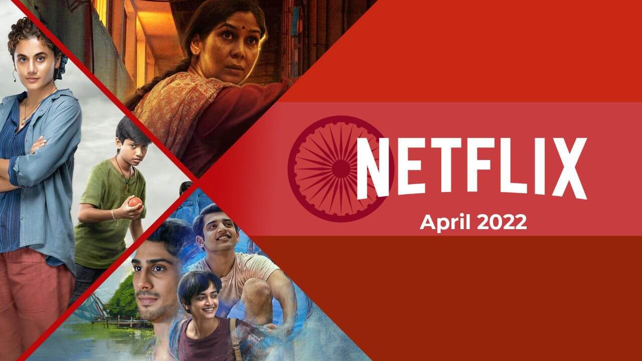 new-indian-movies-and-shows-on-netflix-april-2022-what-s-on-netflix