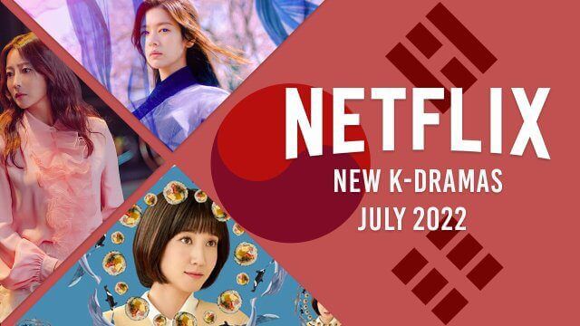 New K Dramas On Netflix In July