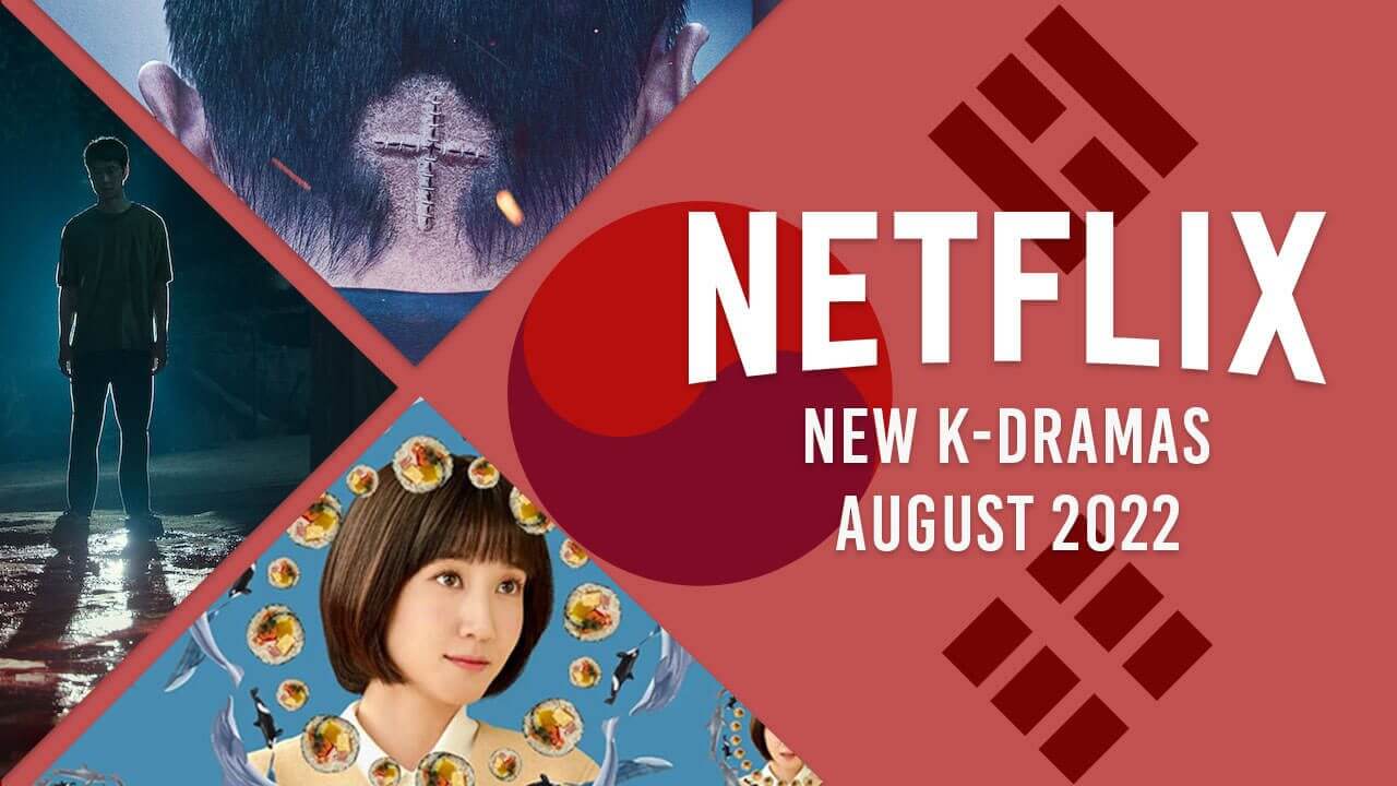 New K-Dramas on Netflix in August 2022