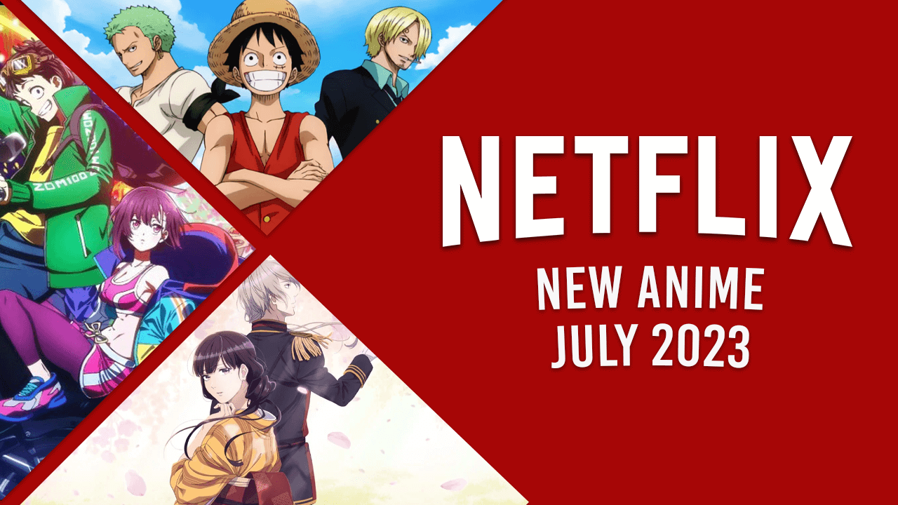 New Anime on Netflix in July 2023 What's on Netflix