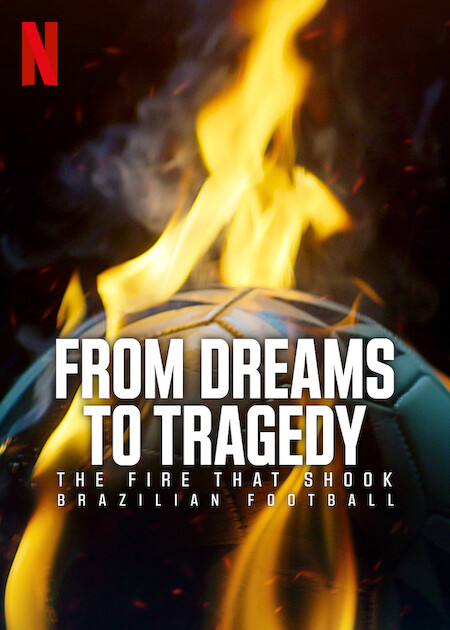 From Dreams to Tragedy: The Fire that Shook Brazilian Football on Netflix