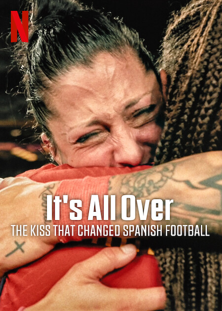 It's All Over: The Kiss That Changed Spanish Football on Netflix